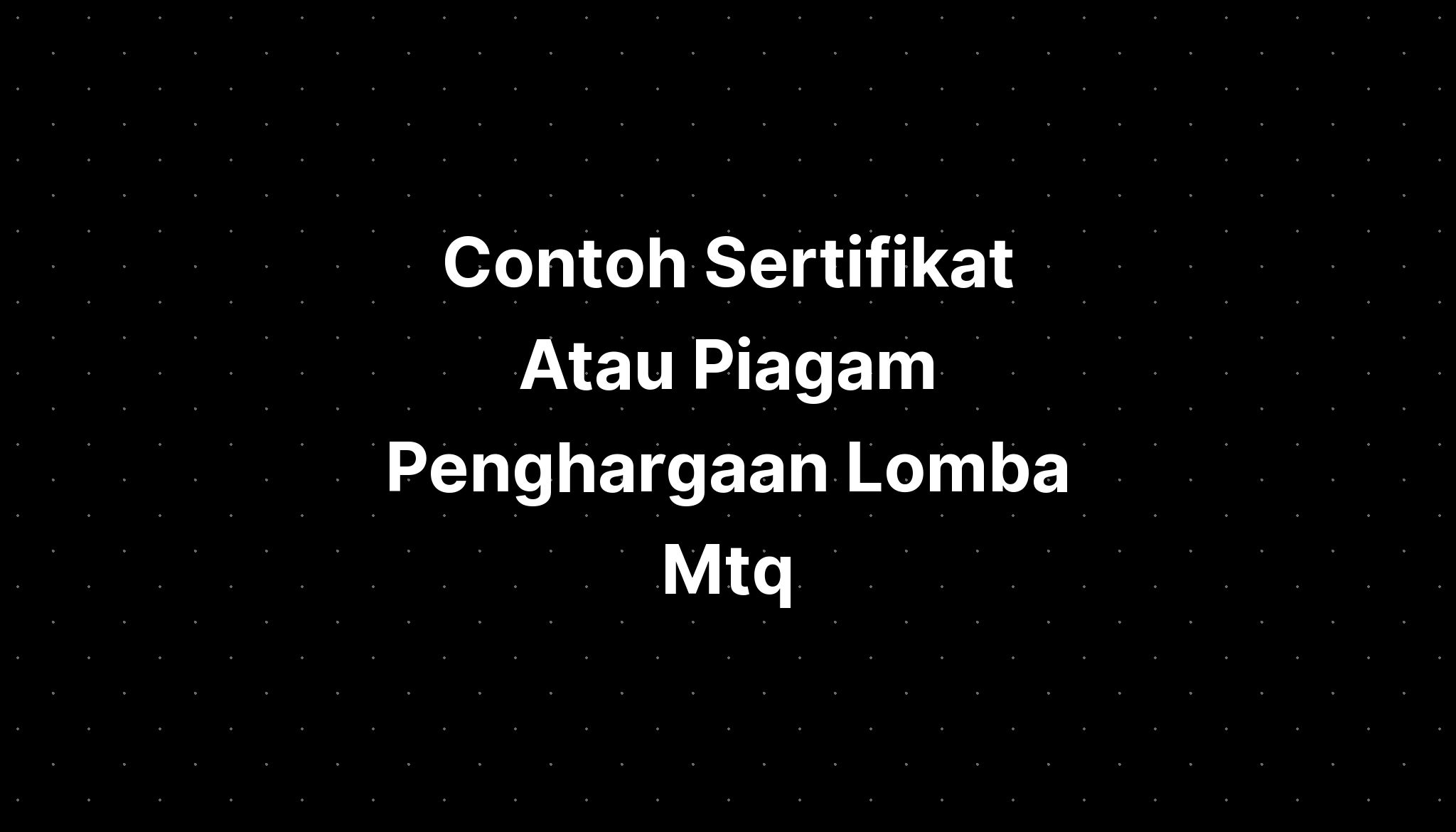 Contoh Sertifikat Atau Piagam Penghargaan Lomba Mtq IMAGESEE